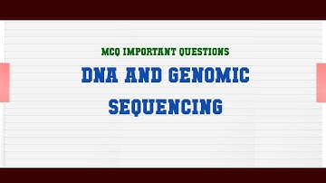DNA and Genomic Sequencing MCQ Questions