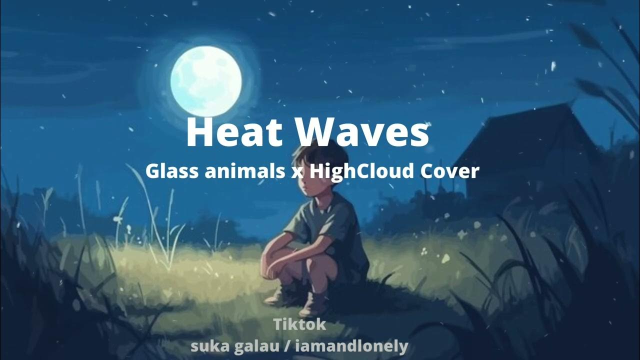 Heat Waves Glass animals x HighCloud Cover YouTube