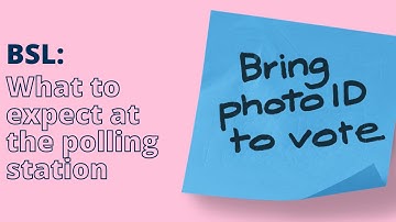 BSL: What to expect at the polling station