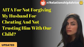 AITA For Not Forgiving My Husband For Cheating? | Reddit Cheating Stories