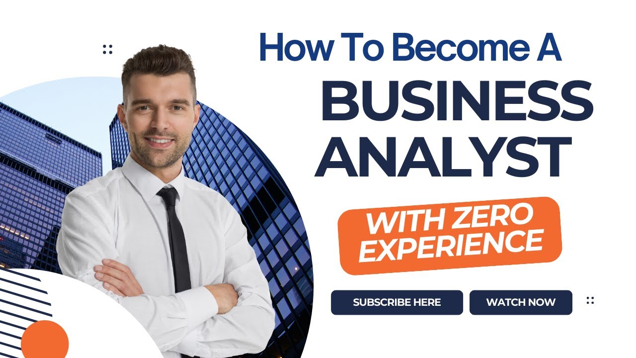How to Become a Business Analyst with Zero Experience: Tips and ...