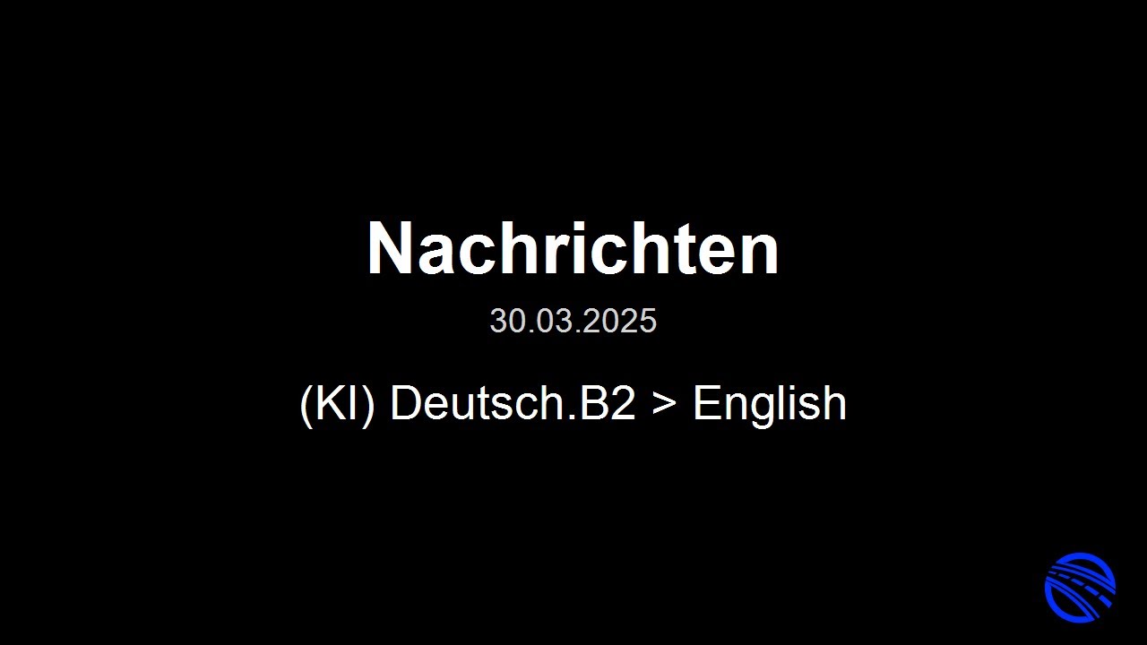 30 03 2025 news at 18 00 german english interesting texts in german