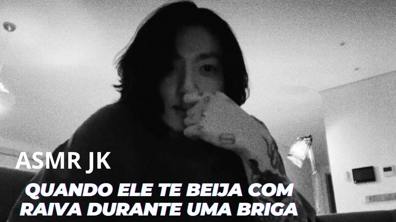 Ele te beij@ com raiva•a s m r Jungkook.