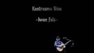 Kontrasmu Bisu - Lirik - Iwan Fals