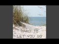 Hard To Let You Go 