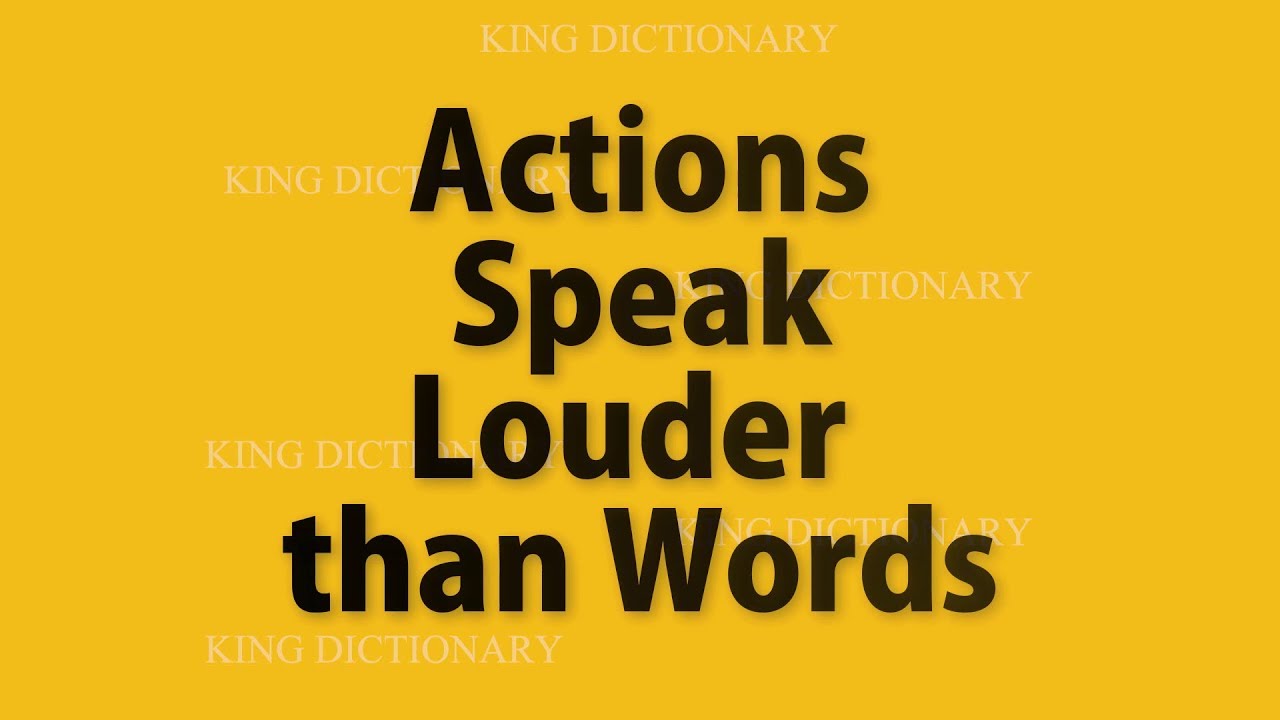 Action Speak Louder Than Words Meaning YouTube