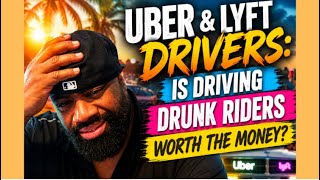 Uber & Lyft Drivers : Is Driving Drunk Riders Worth the Money?