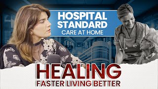 Hospital-Level Care at Home: Convenience, Costs \& Faster Recovery — Chief Nurse Explains