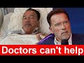 Arnold Schwarzenegger. Doctors can&#39;t help. To whom he leaves all his property. money