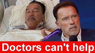 Arnold Schwarzenegger. Doctors can&#39;t help. To whom he leaves all his property. money