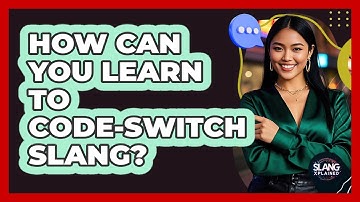 How Can You Learn To Code-switch Slang? - SlangXplained