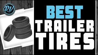 Best Trailer Tires ⚫: 2020 Complete Buyer’s Guide | RV Expertise