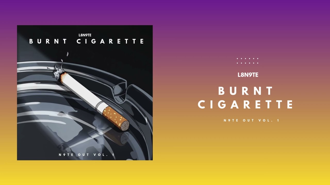 L8N9TE - BURNT CIGARETTE (Official Audio)