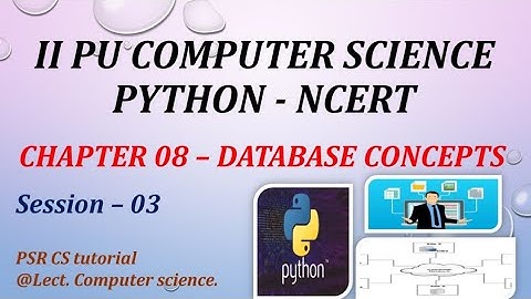 SECOND PUC. || COMPUTER SCIENCE || CHAPTER 08 DATABASE CONCEPTS | SESSION 03 || PYTHON NCERT.
