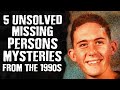 5 Unsolved MISSING Persons Mysteries from the 1990s