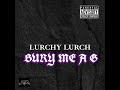 Lurchy lurch  bury me a g official audio