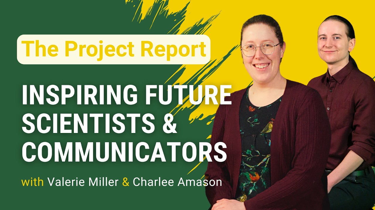 The Project Report: Inspiring Future Scientists & Communicators