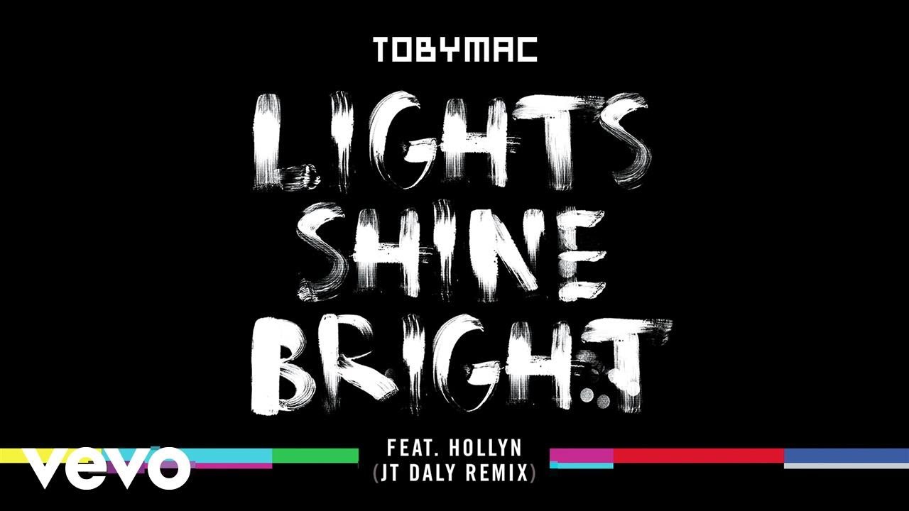 TobyMac - Lights Shine Bright (JT Daly Remix/Audio) ft. Hollyn ...