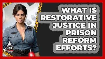 What Is Restorative Justice In Prison Reform Efforts? - Jail & Prison Insider