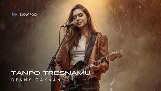 Tanpo Tresnamu_Denny CAKNAN📍 Versi Slow Rock (Cover By Raesta)