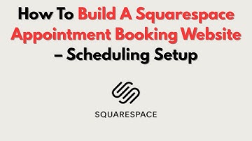 How To Build A Squarespace Appointment Booking Website  – Scheduling Setup