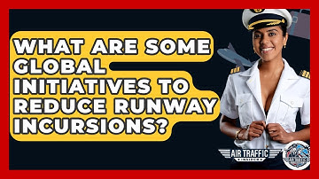 What Are Some Global Initiatives To Reduce Runway Incursions? - Air Traffic Insider