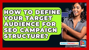 How To Define Your Target Audience For SEO Campaign Structure? - SearchEnginesHub.com
