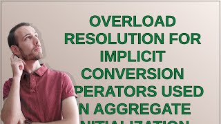 Overload resolution for implicit conversion operators used in aggregate Initialization