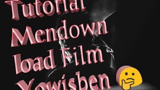 Tutorial Cara mendownload Film yowisben •| Full movie |• #1