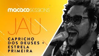 Macaco Sessions: Jau - Capricho dos Deuses / Estrela Primeira chords