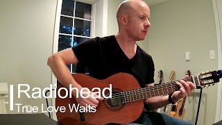 TRUE LOVE WAITS CIFRA INTERATIVA por Radiohead @ Ultimate-Guitar.Com