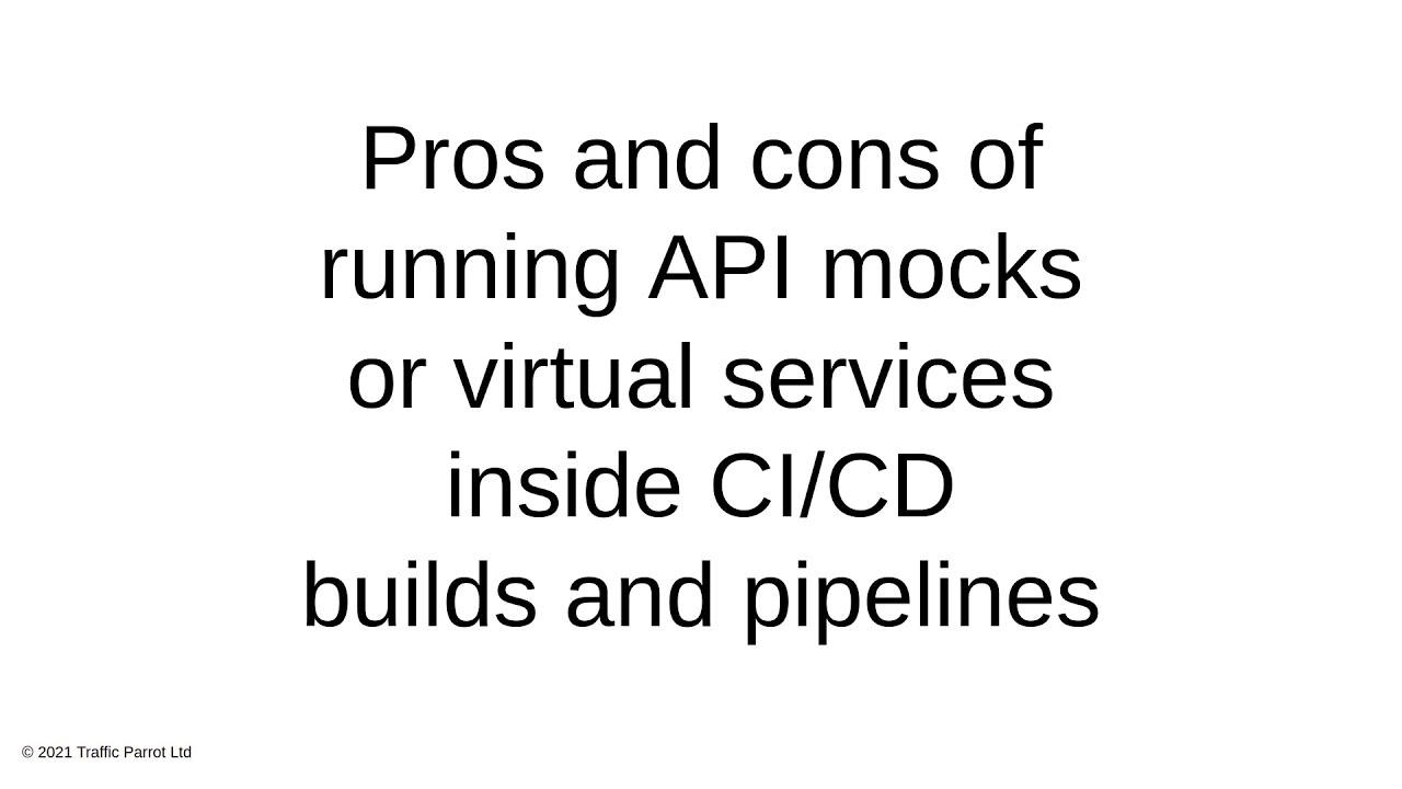 Pros and cons of running API mocks or virtual services inside CI/CD builds and pipelines