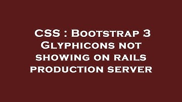 CSS : Bootstrap 3 Glyphicons not showing on rails production server