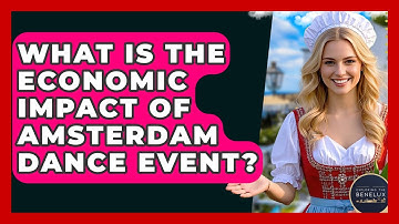 What Is The Economic Impact Of Amsterdam Dance Event? - Exploring The Benelux