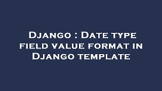Django : Date type field value format in Django template