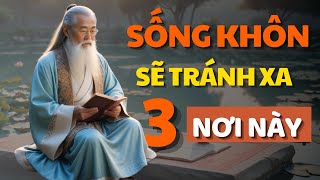 Cổ Nhân Nói Tránh Xa 3 Chỗ Này mới là KHÔN NGOAN - Triết Lý Cuộc Sống