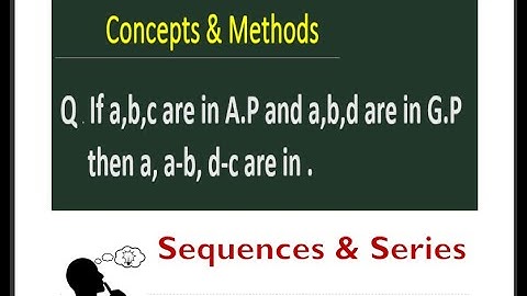 If a,b,c are in A P and a,b,d are in G P then a, a-b, d-c are in G.P ||
