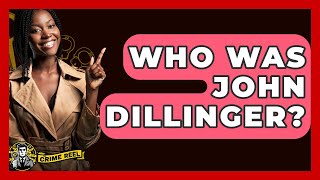 Who Was John Dillinger? - The Crime Reel