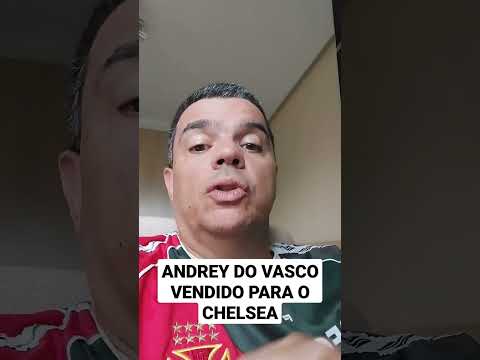 ANDREY DO VASCO VENDIDO PARA O CHELSEA