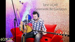 Tahir UÇAR - Gelemedik Be Gardaşım Resimi