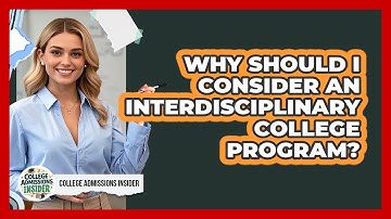 Why Should I Consider An Interdisciplinary College Program? - College Admissions Insider