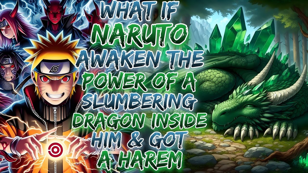 What If Naruto Awaken The Power Of A Slumbering Dragon Inside Him & Got A Harem ?