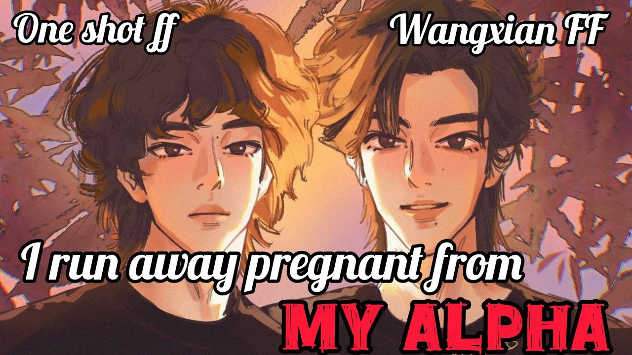 I run away pregnant from my alpha #wangxianfanfictionexplainedinhindi#wangxianff #oneshot#blstories 