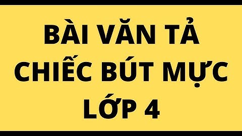 BÀI VĂN TẢ CHIẾC BÚT MỰC LỚP 4