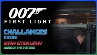 007 First Light - Wave Of The Future: Stay Stealthy (Challenge Guide)