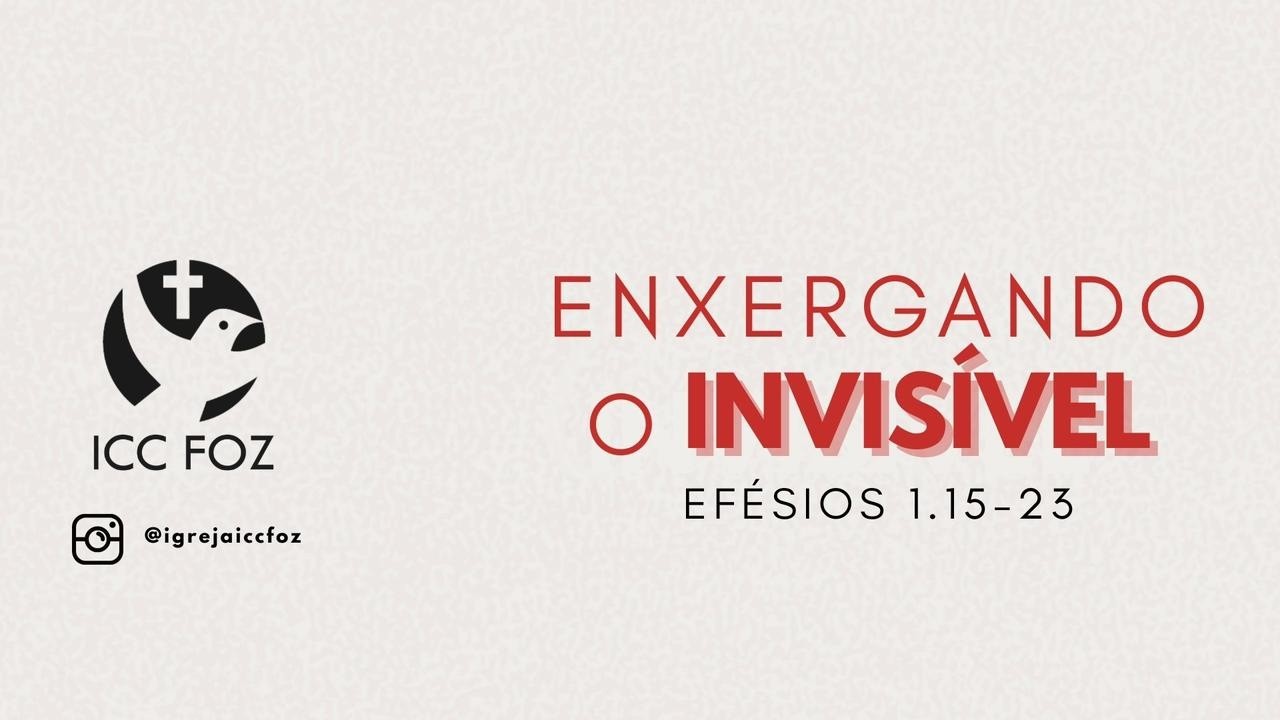 ICC FOZ - Culto Celebração - Enxergando o invisível - Pr José Ernesto - 15-03-26