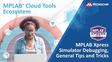 MPLAB® Cloud Tools - MPLAB Xpress Simulator Debugging, General Tips and Tricks