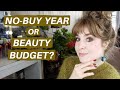 SHOULD YOU DO A BUDGET OR A NO-BUY YEAR? | Hannah Louise Poston | MY BEAUTY BUDGET?