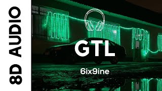 6ix9ine - GTL (8D AUDIO)