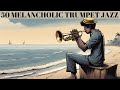 50 Melancholic Trumpet Jazz Songs [Smooth Jazz, Best Jazz]